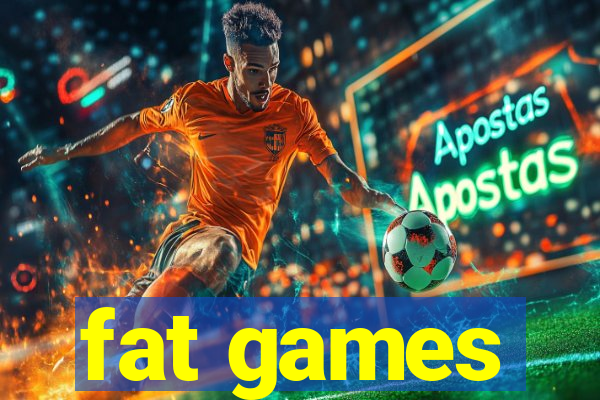fat games